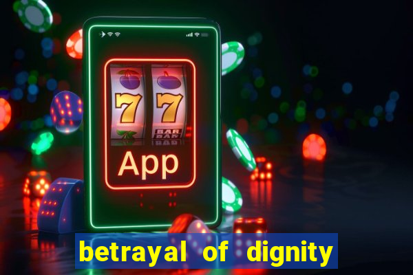 betrayal of dignity pt br